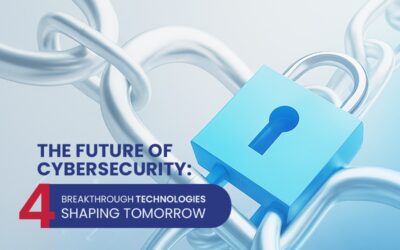 The Future of Cybersecurity 4 Breakthrough Technologies Shaping Tomorrow